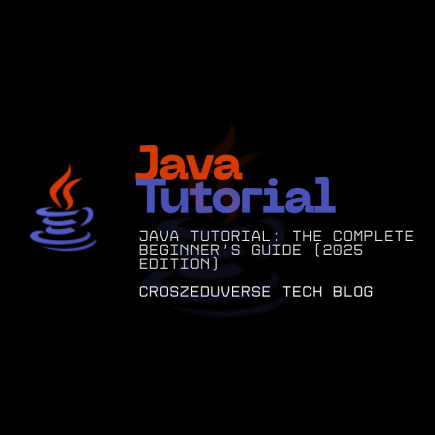 Java Tutorial (Full Course 2025) - Learn Java Step-by-Step | CroszEduverse