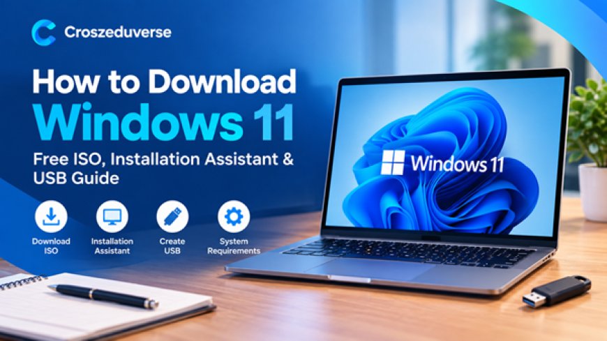 How to Download Windows 11: Free ISO, Installation Assistant & USB Guide